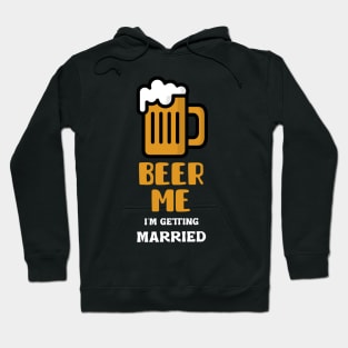 Beer Me I'm Getting Married Hoodie